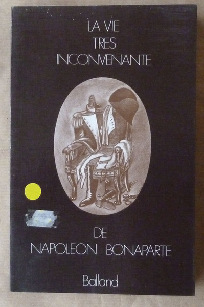 La Vie très inconvenante de Napoléon Bonaparte.