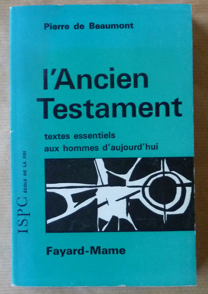 L'Ancien Testament. Textes essentiels aux hommes d'aujourd'hui.