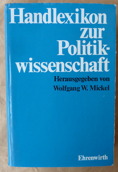 Handlexicon zur Politik-wissenschaft. Herausgegeben von Wolfgang W. Mickel;