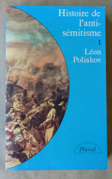 Histoire de l'Antisémitisme I. Tome premier seul. L'âge de la …