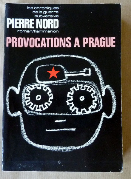 Provocations à Prague. Les Chroniques de la Guerre subversive.