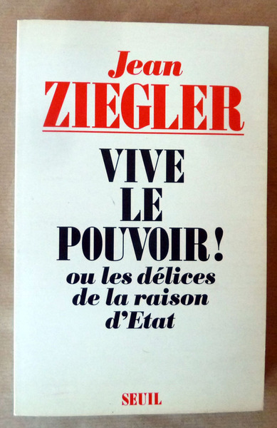 Vive le pouvoir! Ou les délices de la raison d'Etat;