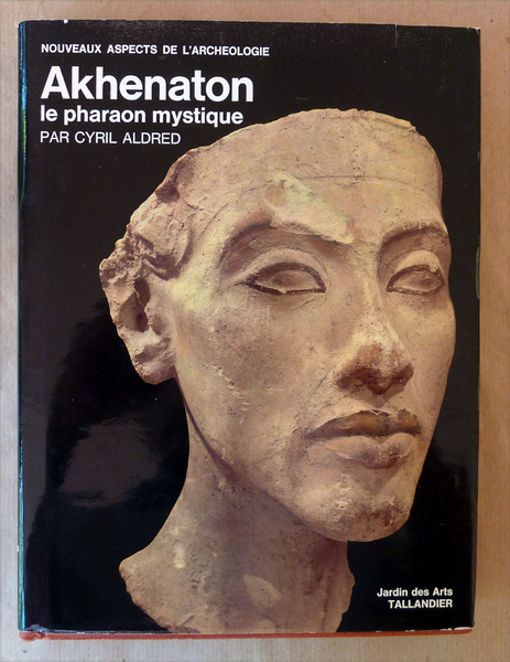 Akhenaton le pharaon mystique.