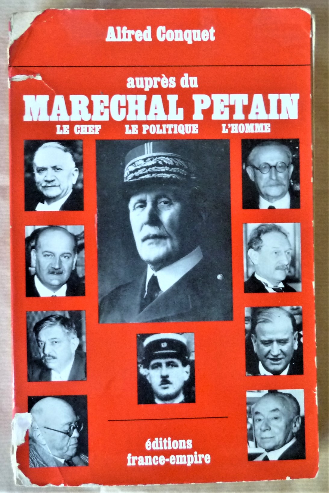 Auprès du Maréchal Pétain. Le Chef. Le Politique. L'Homme.