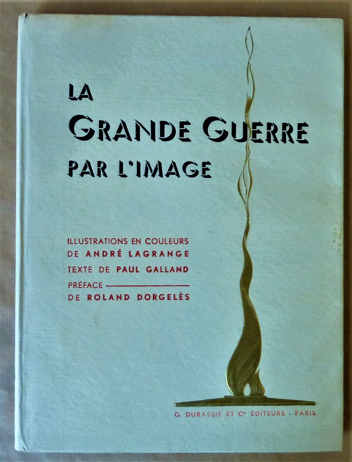 La Grande Guerre par l'image. Préface de Roland Dorgelès.