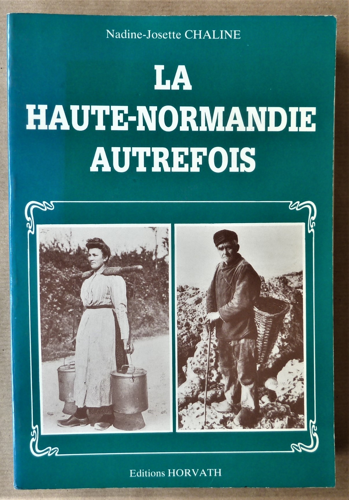 La Haute-Normandie Autrefois. Collection "La Vie Quotidienne Autrefois".