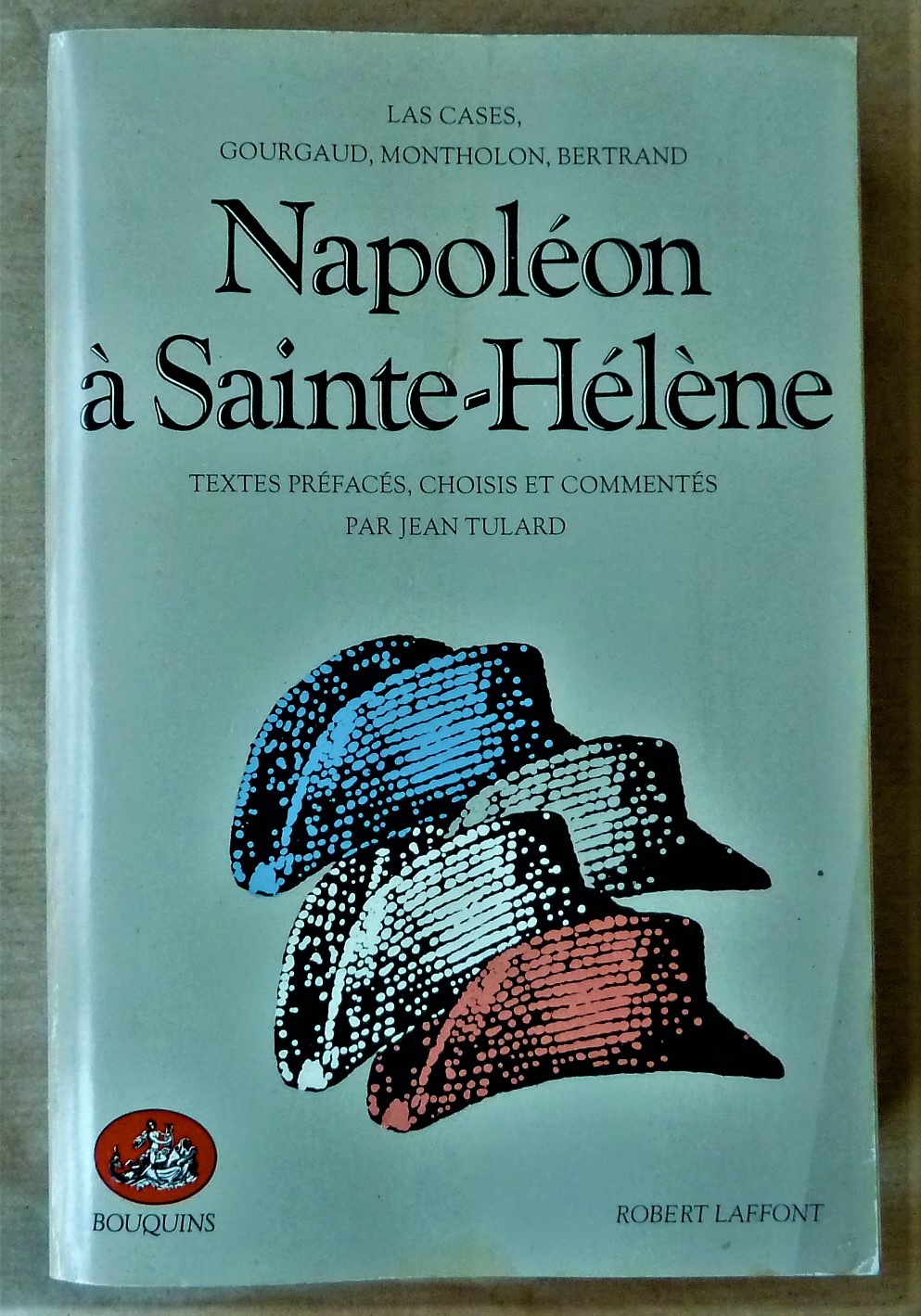 Napoléon à Sainte-Hélène. Textes préfacés, choisis et commentés pat Jean …