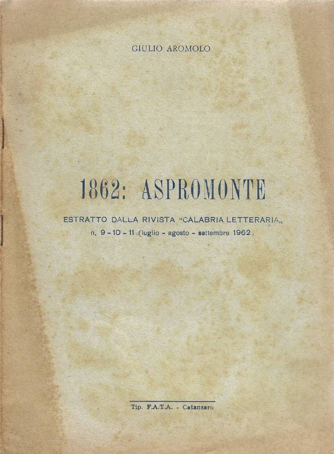 1862: Aspromonte (Estratto dalla Rivista "Calabria Letteraria" - N. 9-10-11 …