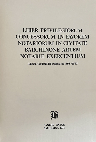 Liber privilegiorum concessorum in favorem notariorum in civitate barchinone artem …