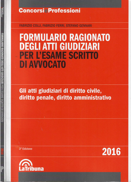 Formulario ragionato degli atti giudiziari per l'esame scritto di avvocato …