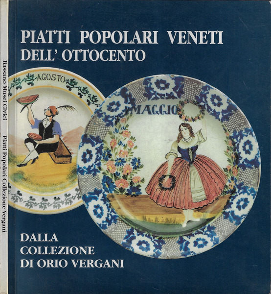 Piatti popolari veneti dell'ottocento Dalla collezione di Orio Vergani