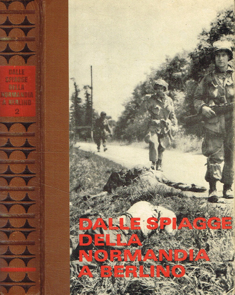 Dalle spiagge della Normandia a Berlino vol.2