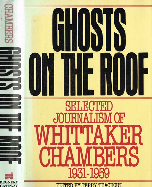 Ghosts on the roof. Selected journalism of Whittaker Chambers 1931-1959