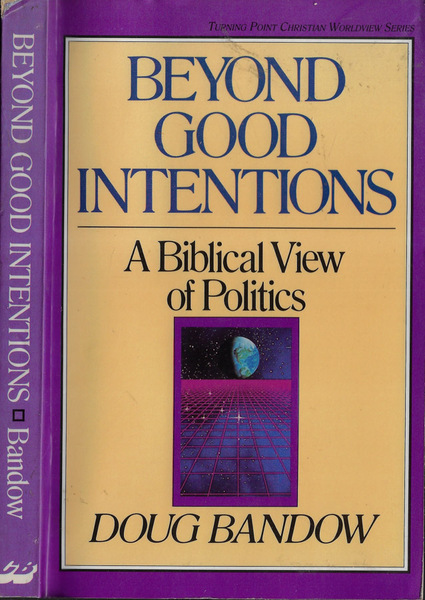 Beyond good intentions A biblical view of politics