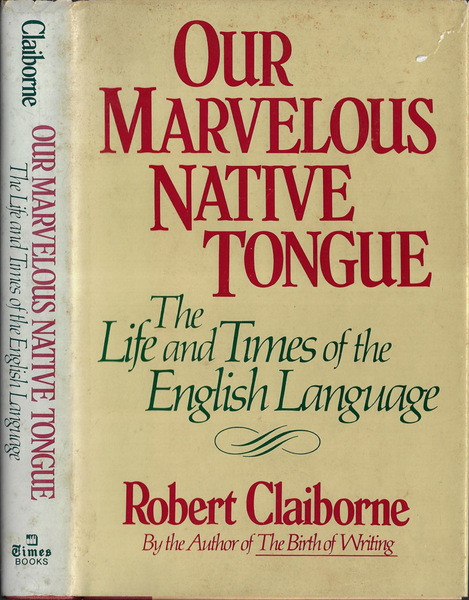 Our marvelous native tongue The life and times of the …