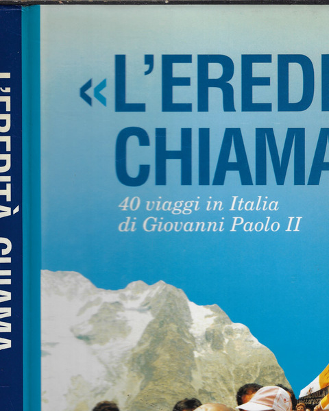 L'eredità chiama 40 viaggi in Italia di Giovanni Paolo II