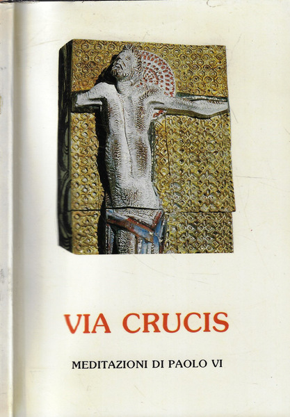 Via Crucis. Meditazioni di Paolo VI