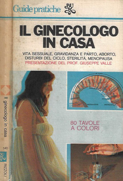 Il ginecologo in casa. Vita sessuale, gravidanza e parto, aborto, …