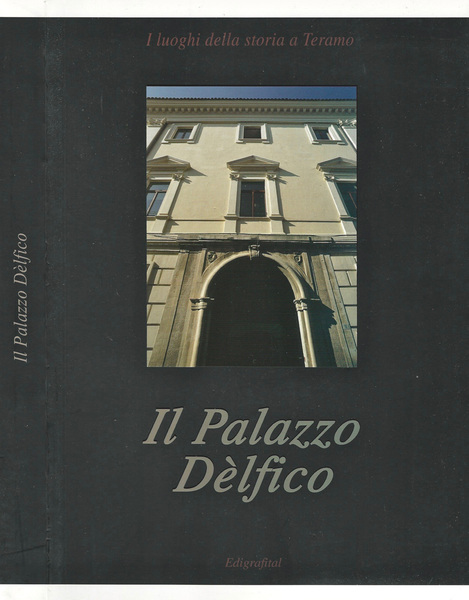 I luoghi della storia a Teramo - Il Palazzo Dèlfico