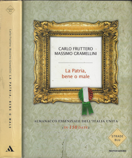 La Patria, bene o male Almanacco essenziale dell'Italia unita (in …