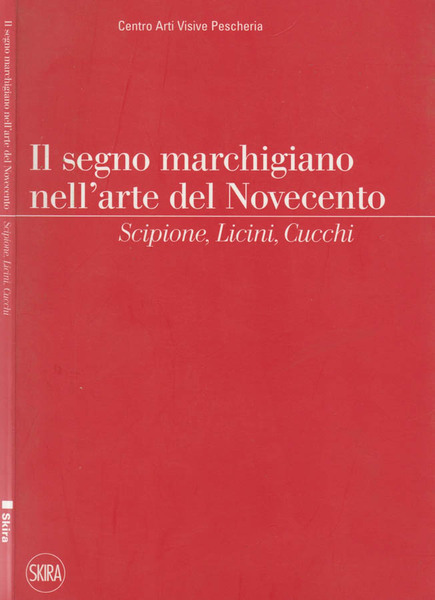 Il segno marchigiano nell'arte del Novecento Scipioni, Licini, Cucchi