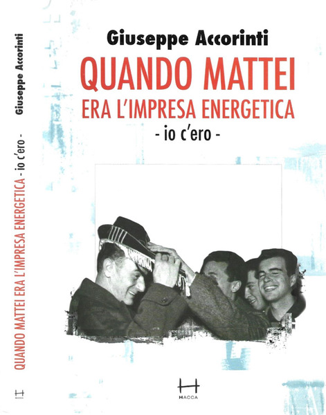 Quando Mattei era l'impresa energetica - io c'ero -