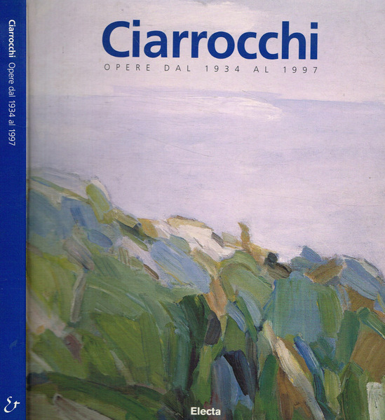 Arnoldo Ciarrocchi. Opere dal 1934 al 1997