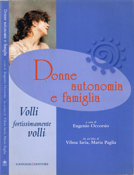 Donne autonomia e famiglia Volli fortissimamente volli