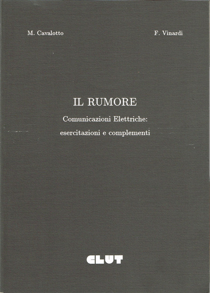 Il rumore Comunicazioni Elettriche: esercitazioni e complementi