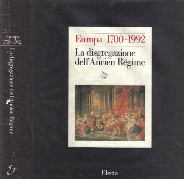 Europa 1700 - 1992, vol. 1. La disgregazione dell'Ancien Regime