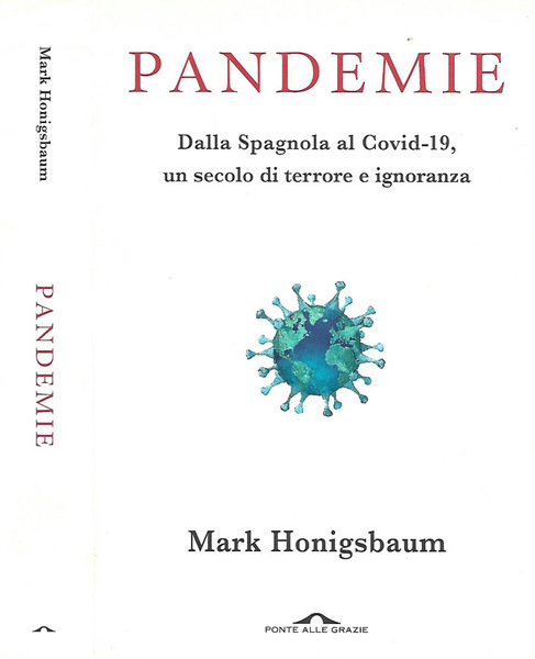 Pandemie Dalla Spagnola al Covid-19,un secolo di terrore e ignoranza