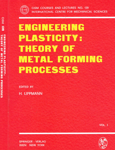 Engineering plasticity: theory of metal forming processes vol.I