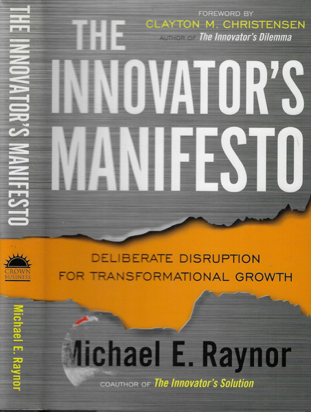 The innovator's manifesto Deliberate disruption for transformational growth