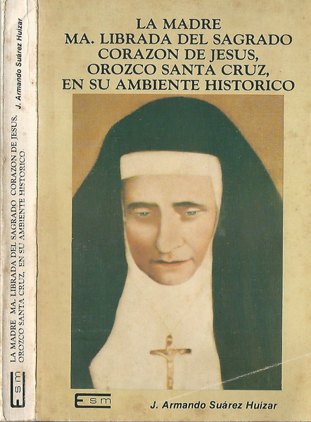 La madre M.a Librada del Sagrado Corazon de Jesus, Orozoco …
