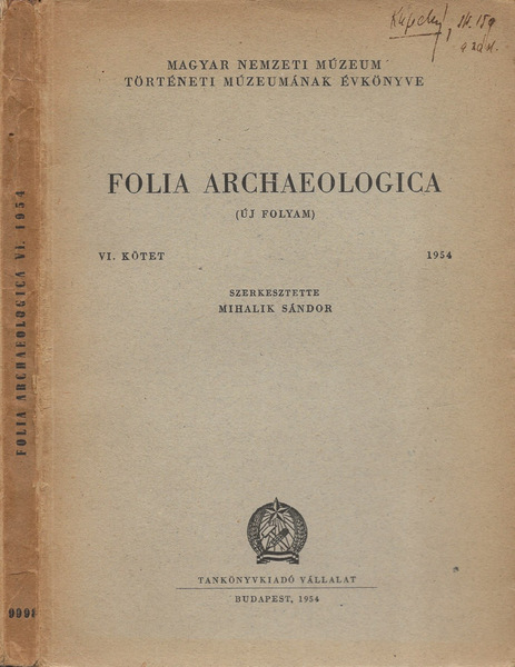 Folia Archaeologica (Uj Folyam). VI. Kotet 1954