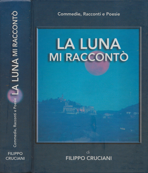 La luna mi raccontò Commedie, Racconti e Poesie