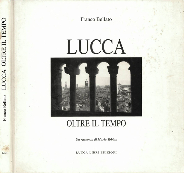 Lucca oltre il tempo Un racconto di Mario Tobino