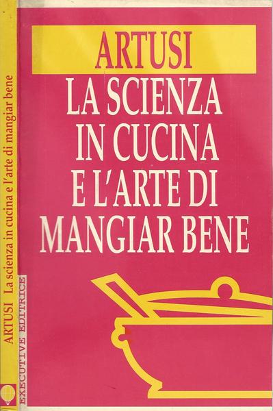 La scienza in cucina e l'arte di mangiar bene