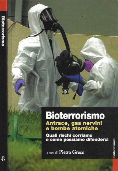 Bioterrorismo. Antrace, gas nervini, e bombe atomiche Quali rischi corriamo …
