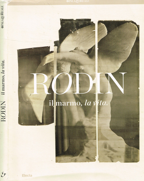 Rodin. Il marmo, la vita