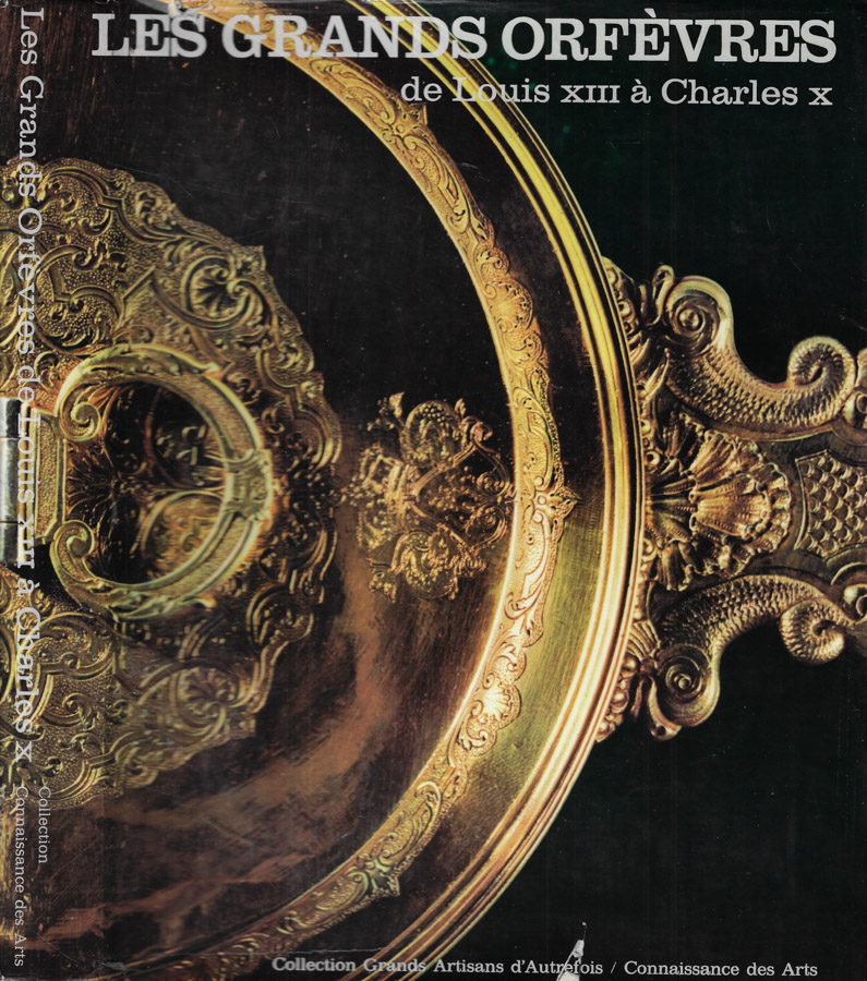 Les grands Orfèvres de Louis XIII à Charles X