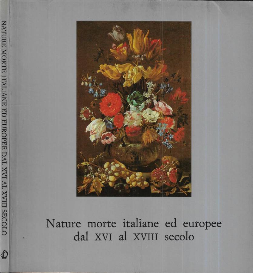 Nature morte italiane ed europee dal XVI al XVIII secolo