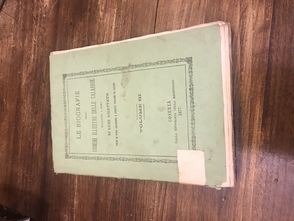 Le biografie degli uomini illustri delle Calabrie. Volume III. Secolo …