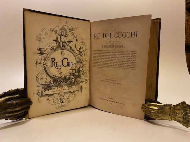 Il re dei cuochi. Trattato di Gastronomia Universale. Seconda edizione …