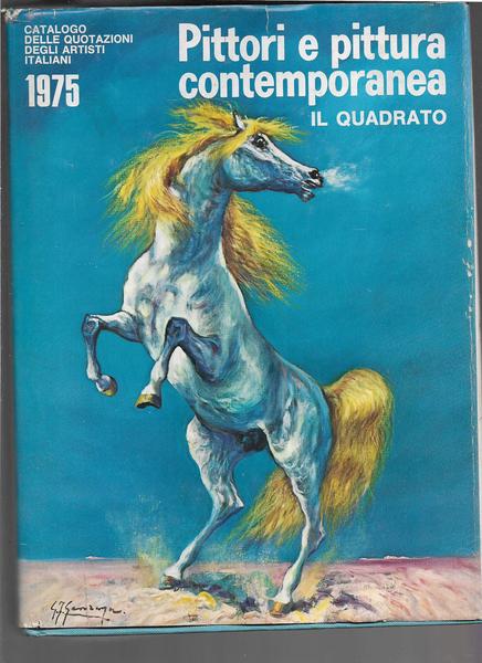 Pittori e pittura contemporanea. Catalogo delle quotazioni degli artisti italiani …