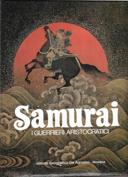 Samurai. I guerrieri aristocratici. Edizione italiana a cura di Adriana …