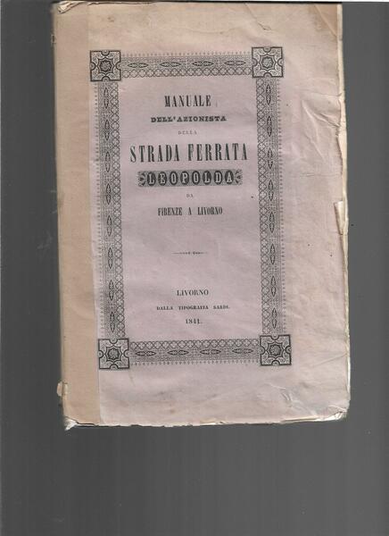 Manuale dell'azionista della strada ferrata Leopolda da Firenze a Livorno. …