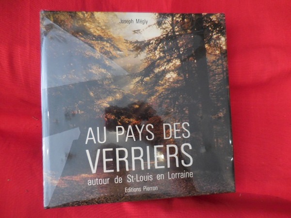 Au pays des verriers. Autour de Saint-Louis en Lorraine.