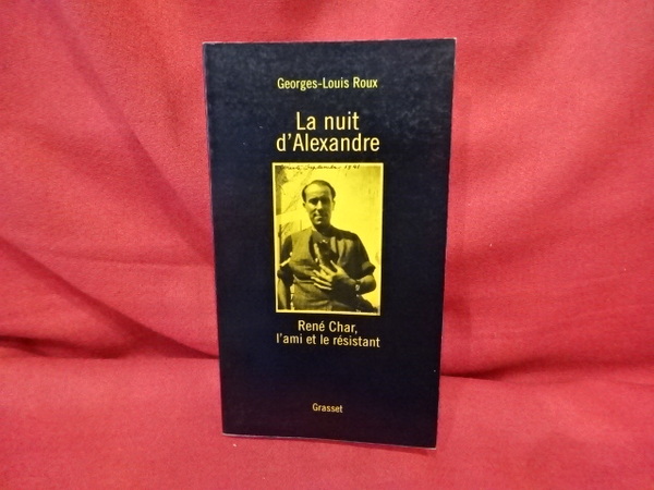 La nuit d'Alexandre. René Char l'ami et le résistant.