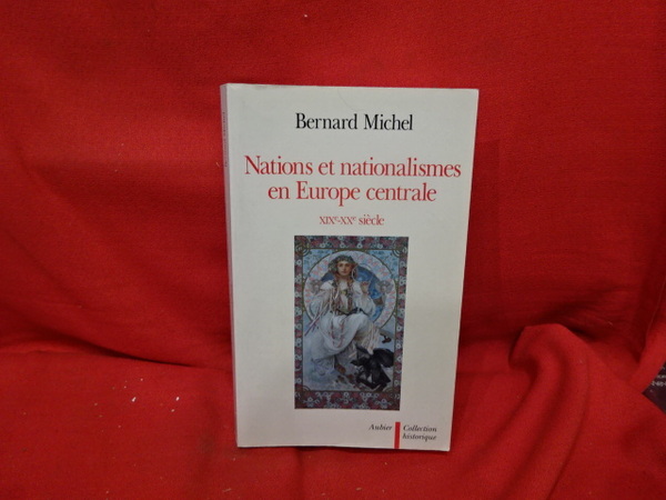 Nations et nationalismes en Europe Centrale XIXème-XXème siècle.